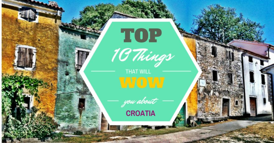 10 Things that will “WOW” you about Croatia